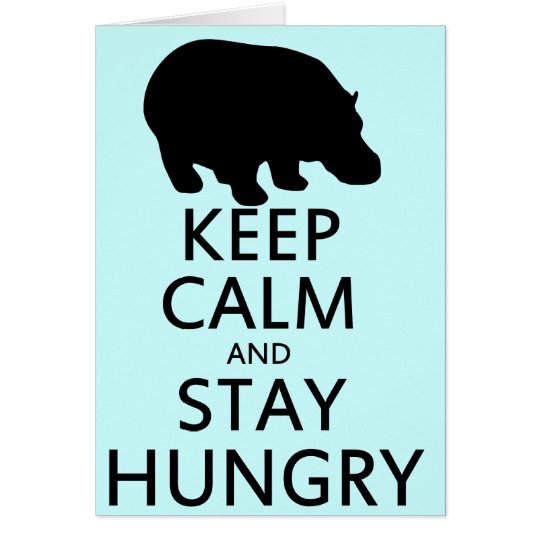 Keep Calm and Stay Hungry Card