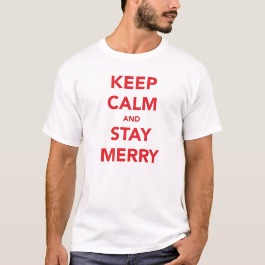 KEEP CALM AND STAY MERRY T-Shirt
