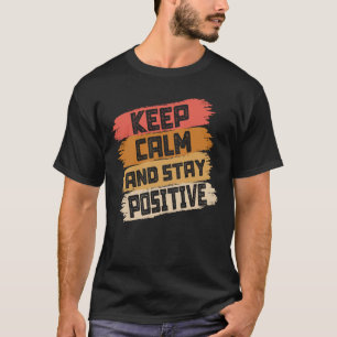 Keep Calm And Stay Positive T-Shirt