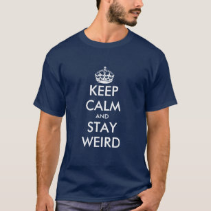 Keep calm and stay weird t shirts   Customisable