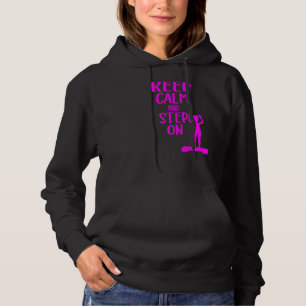 Keep Calm And Step On Aerobic Step Exercise Step Hoodie