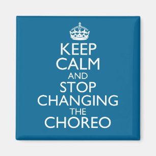 Keep Calm and Stop Changing the Choreo Mug Magnet