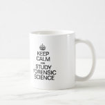 KEEP CALM AND STUDY FORENSIC SCIENCE COFFEE MUG<br><div class="desc">.</div>