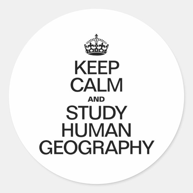 KEEP CALM AND STUDY HUMAN GEOGRAPHY CLASSIC ROUND STICKER (Front)