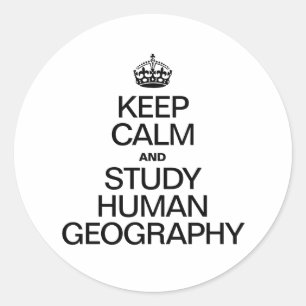 KEEP CALM AND STUDY HUMAN GEOGRAPHY CLASSIC ROUND STICKER