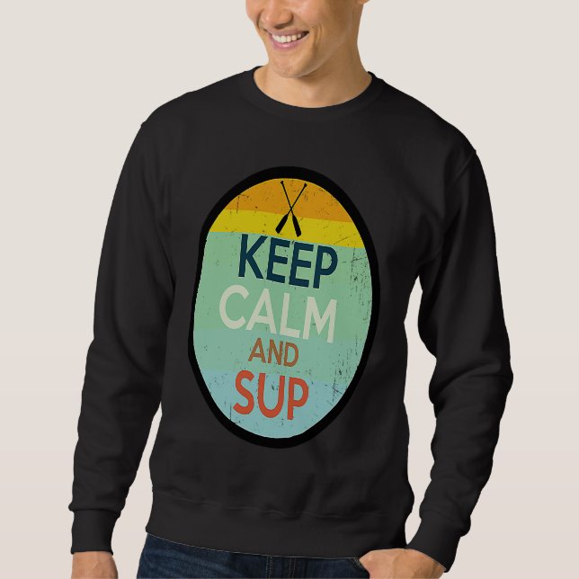 Keep calm and SUP sup stand up paddle board Sweatshirt (Front)