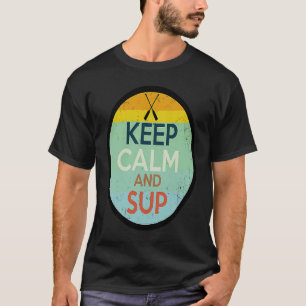 Keep calm and SUP sup stand up paddle board T-Shirt