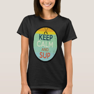 Keep calm and SUP sup stand up paddle board T-Shirt