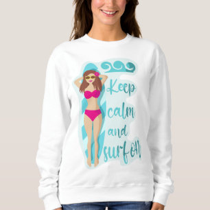 Keep calm and surf on brunette girl  sweatshirt