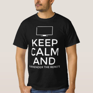 Keep calm and surrender the remote T-Shirt