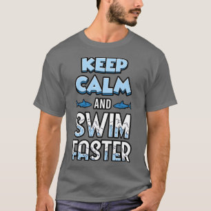 Keep Calm And Swim Faster Shark Lovers  T-Shirt
