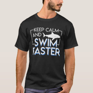 Keep Calm And Swim Faster Swimmer Shark T-Shirt