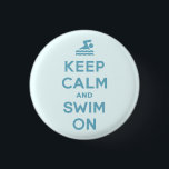 Keep Calm And Swim On Funny button<br><div class="desc">Funny button for swimming,  diving or water sports fans with parody of the famous British slogan - Keep Calm And Swim On.</div>