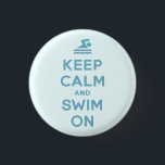 Keep Calm And Swim On Funny button<br><div class="desc">Funny button for swimming,  diving or water sports fans with parody of the famous British slogan - Keep Calm And Swim On.</div>