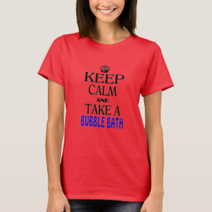 Keep Calm and Take a Bubble Bath T-Shirt
