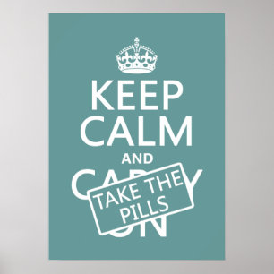 Keep Calm and Take The Pills (in all colors) Poster