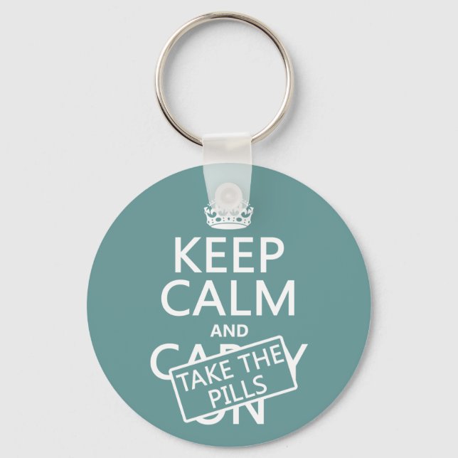Keep Calm and Take The Pills (in all colours) Key Ring (Front)