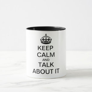 KEEP CALM and TALK ABOUT IT Mug