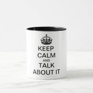 KEEP CALM and TALK ABOUT IT Mug