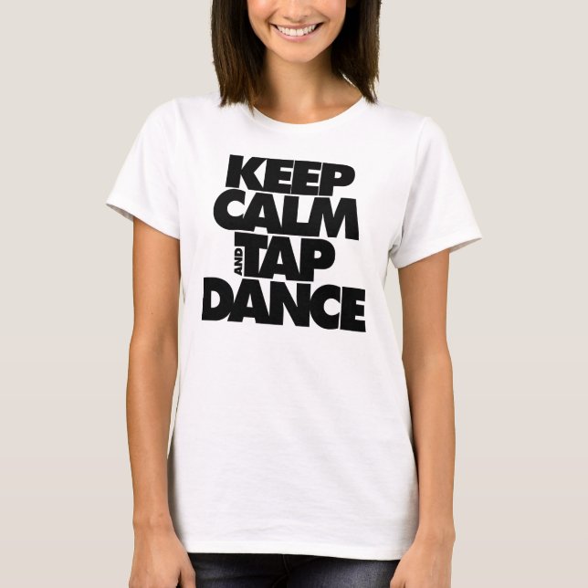 Keep Calm and Tap Dance T-Shirt (Front)