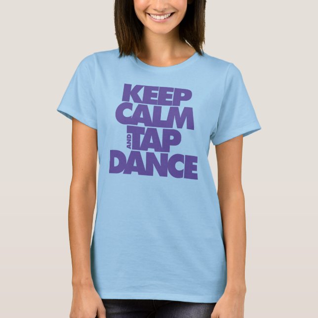Keep Calm and Tap Dance T-Shirt (Front)