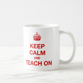 Keep Calm And Teach On Coffee Mug