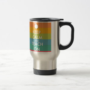Keep Calm and Teach On - Colourful Stripes Travel Mug
