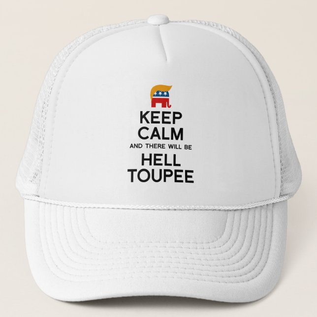 Keep Calm and There Will be Hell Toupee -  Trump E Trucker Hat (Front)