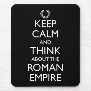 Keep Calm And Think About The Roman Empire Mouse Mat