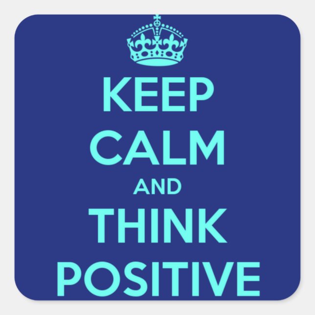 KEEP CALM AND THINK POSITIVE SQUARE STICKER (Front)