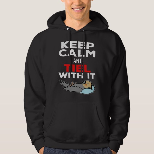 Keep Calm and Tiel with it Parrot Cockatiel Hoodie (Front)