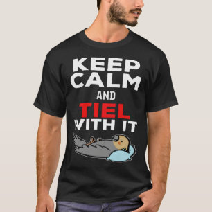 Keep Calm and Tiel with it Parrot Cockatiel T-Shirt