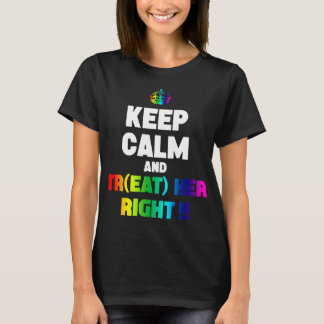 keep calm and treat her right lesbian t-shirts
