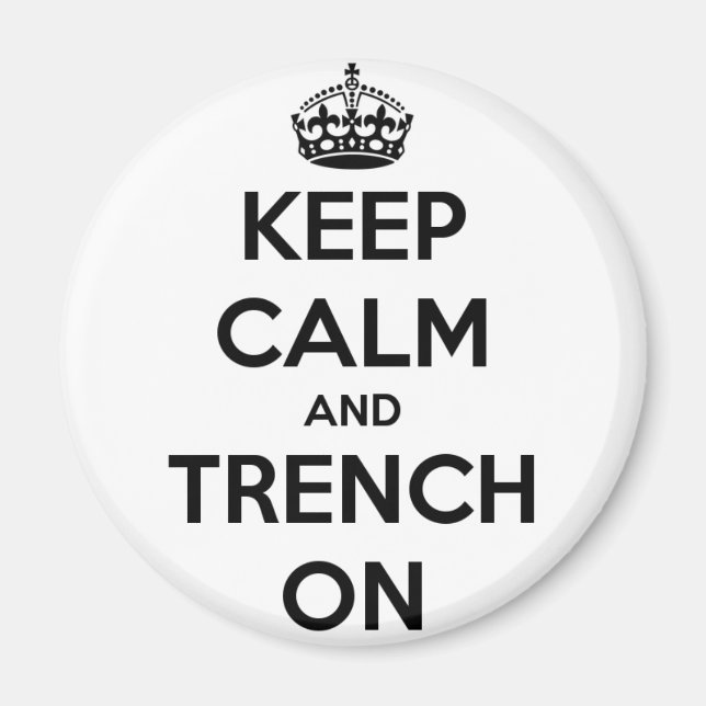 Keep Calm And Trench On Fridge Magnet (Front)