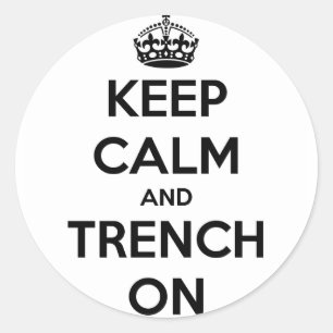 Keep Calm And Trench On Stickers