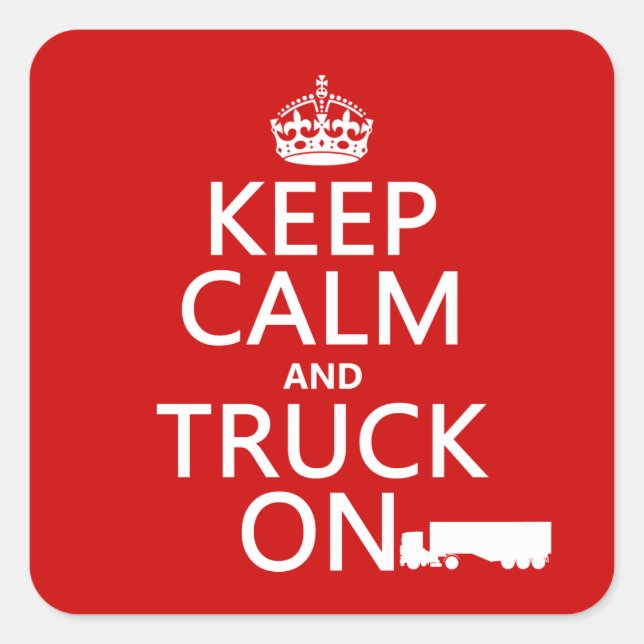 Keep Calm and Truck On (in any colour) Square Sticker (Front)
