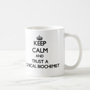 Keep Calm and Trust a Clinical Biochemist Coffee Mug