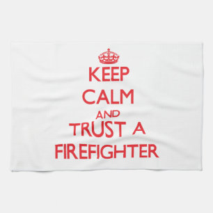 Keep Calm and Trust a Firefighter Tea Towel