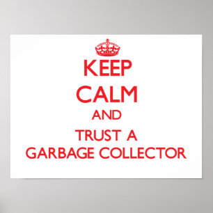 Keep Calm and Trust a Garbage Collector Poster
