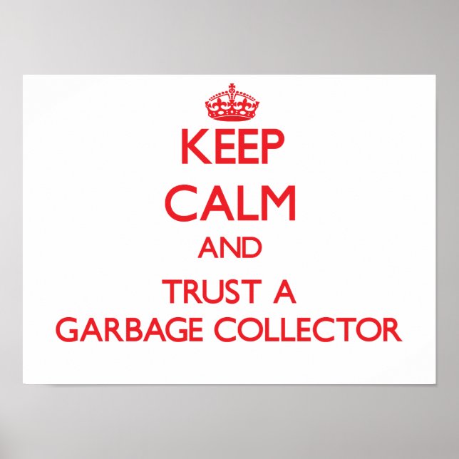 Keep Calm and Trust a Garbage Collector Poster (Front)