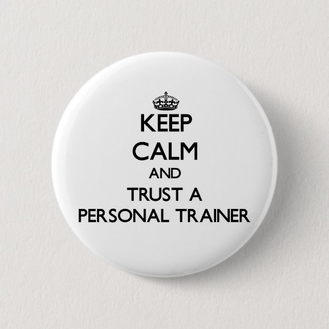 Keep Calm and Trust a Personal Trainer 6 Cm Round Badge (Front)