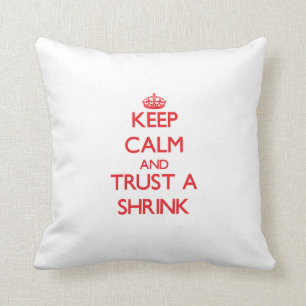 Keep Calm and Trust a Shrink Cushion
