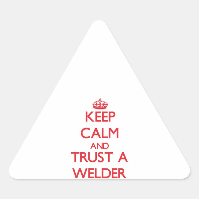 Keep Calm and Trust a Welder Triangle Sticker (Front)