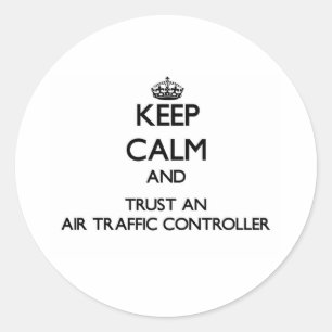 Keep Calm and Trust an Air Traffic Controller Classic Round Sticker