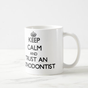 Keep Calm and Trust an Orthodontist Coffee Mug