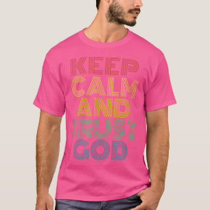 Keep Calm And Trust God Christian Worship Retro Vi T-Shirt