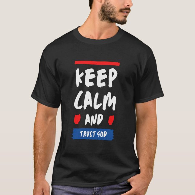 Keep Calm and Trust God Modern Quote T-Shirt (Front)
