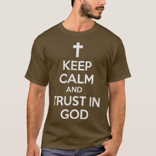 KEEP CALM AND TRUST IN GODChristian T-Shirt