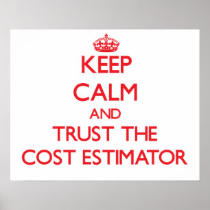 Keep Calm and Trust the Cost Estimator Poster