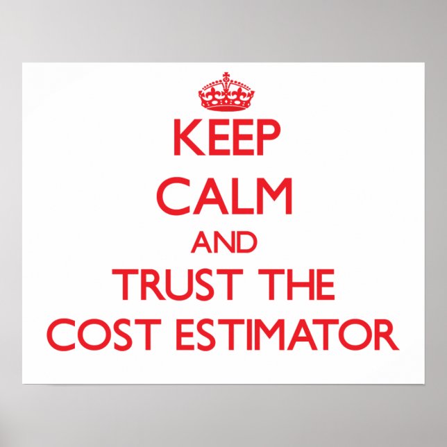 Keep Calm and Trust the Cost Estimator Poster (Front)